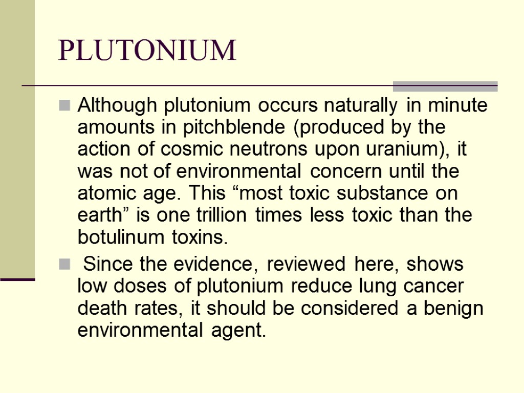 PLUTONIUM Although plutonium occurs naturally in minute amounts in pitchblende (produced by the action